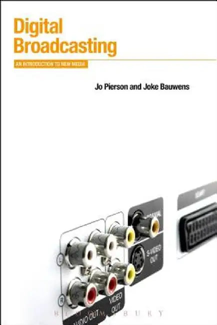 Digital Broadcasting: An Introduction to New Media by Jo Pierson