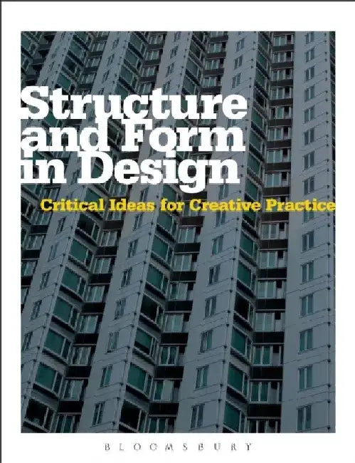 Structure and Form in Design: Critical Ideas for Creative Practice by Michael Hann