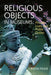 Religious Objects in Museums: Private Lives and Public Duties by Crispin Paine