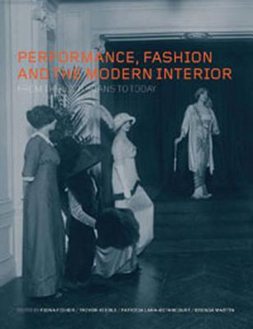 Performance, Fashion and the Modern Interior: From the Victorians to Today by Fiona Fisher