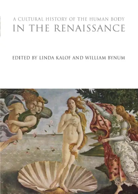 A Cultural History of the Human Body in the Renaissance by Linda Kalof, William Bynum