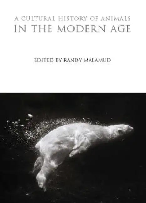A Cultural History of Animals in the Modern Age by Randy Malamud