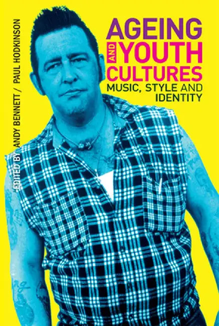 Ageing and Youth Cultures: Music, Style and Identity by Andy Bennett