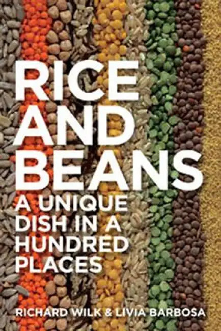 Rice and Beans: A Unique Dish in a Hundred Places by Richard Wilk