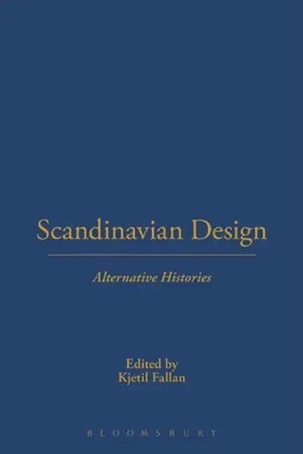 Scandinavian Design: Alternative Histories by Kjetil Fallan