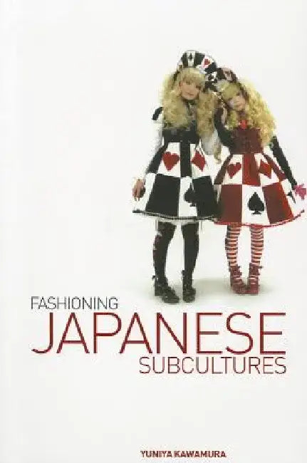 Fashioning Japanese Subcultures by Yuniya Kawamura