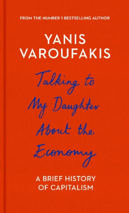Talking to My Daughter About the Economy  by Yanis Varoufakis