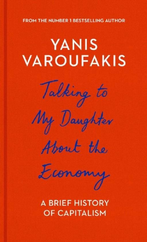 Talking to My Daughter About the Economy  by Yanis Varoufakis