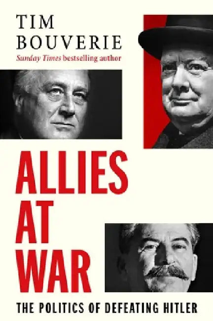Allies at War: The Politics of Defeating Hitler by Tim Bouverie