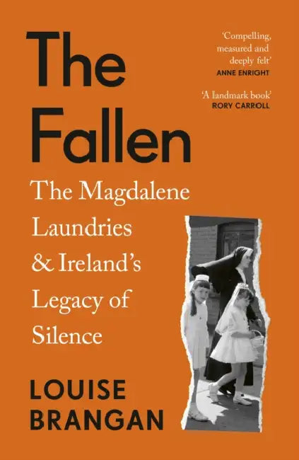 The Fallen: The Magdalene Laundries and Ireland’s Legacy of Silence by Louise Brangan