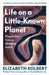 Life on a Little-Known Planet: Dispatches from a Changing World by Elizabeth Kolbert