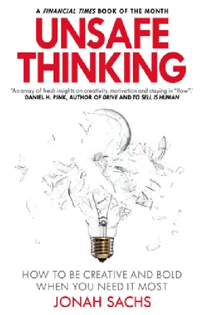Unsafe Thinking: How to be Creative and Bold When You Need It Most by Jonah Sachs