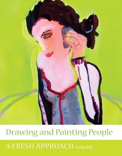 Drawing and Painting People: A Fresh Approach by Emily Ball