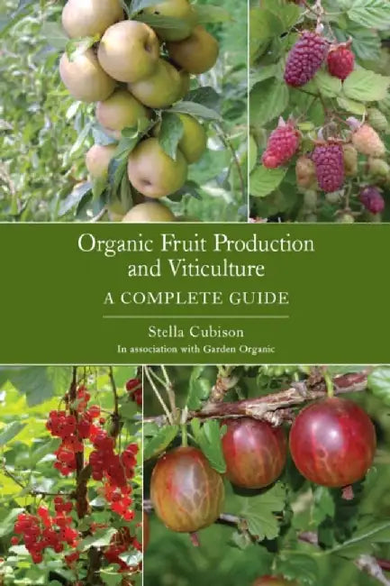 Organic Fruit Production and Viticulture by Stella, Bsc (Hons) Cubison