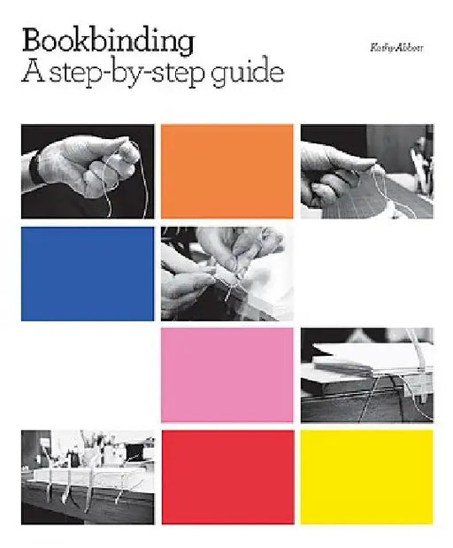 Bookbinding: A Step-By-Step Guide by Kathy Abbott