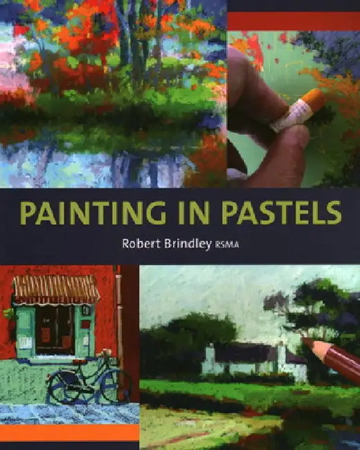 Painting in Pastels by Robert Brindley
