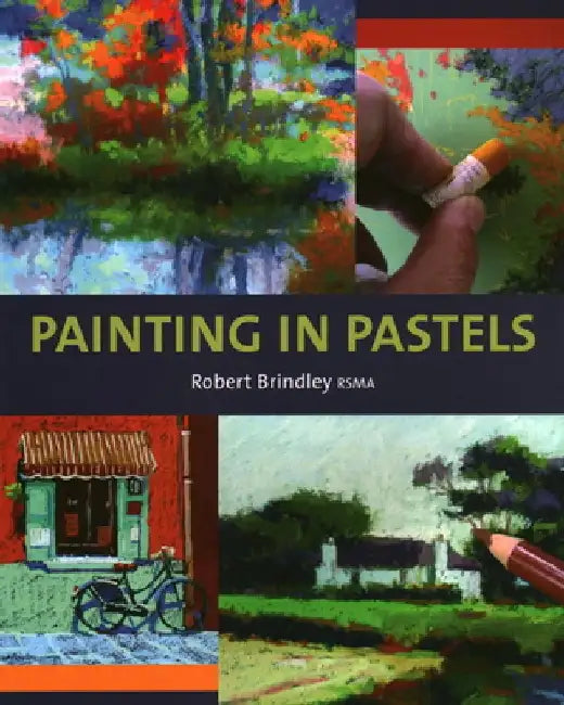 Painting in Pastels by Robert Brindley