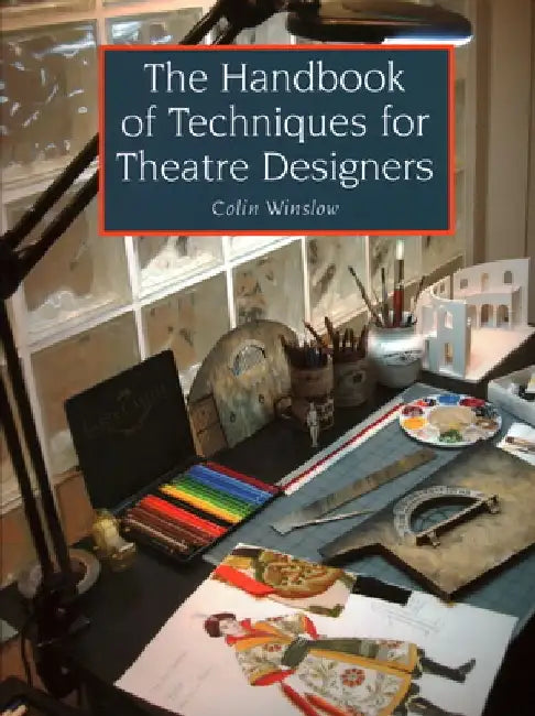 The Handbook of Techniques for Theatre Designers by Colin Winslow