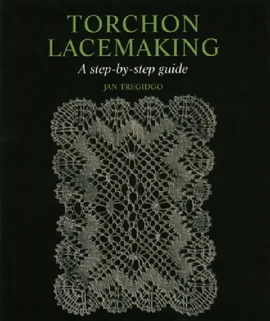 Torchon Lacemaking: A Step-By-Step Guide by Jan Tregidgo