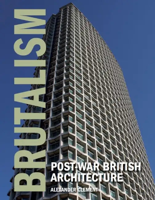 Brutalism: Post-War British Architecture by Alexander Clement