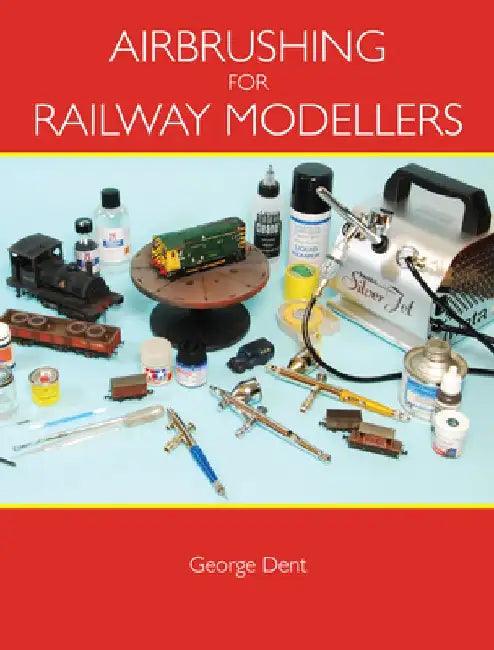 Airbrushing for Railway Modellers by George Dent