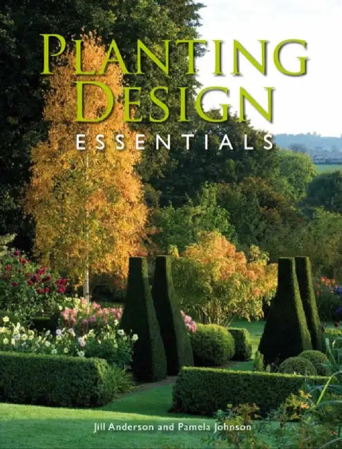 Planting Design Essentials by Jill Anderson