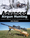 Advanced Airgun Hunting: A Guide to Equipment, Shooting Techniques and Training by John Bezzant