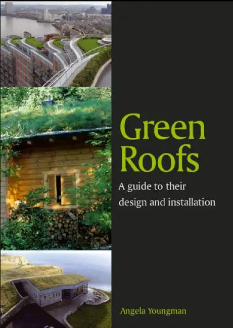 Green Roofs: A Guide to Their Design and Installation by Angela Youngman
