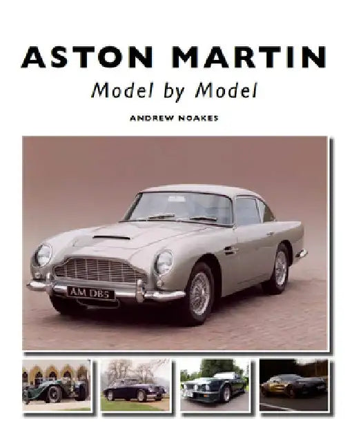 Aston Martin: Model by Model by Andrew Noakes