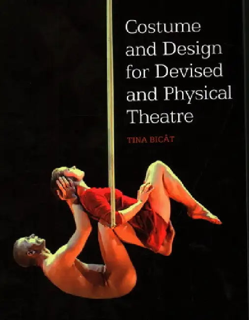Costume and Design for Devised and Physical Theatre by Tina Bicat