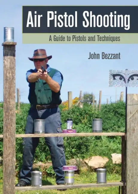 242 Air Pistol Shooting a Guide to Pistols and Techniques by John Bezzant