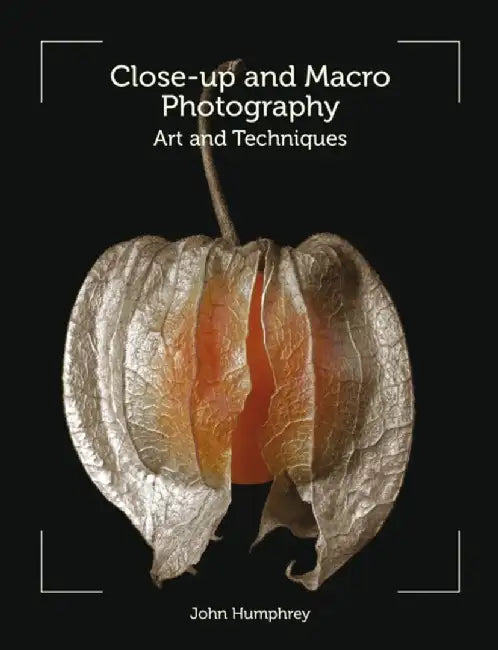 Close-Up and Macro Photography: Art and Techniques by John Humphrey