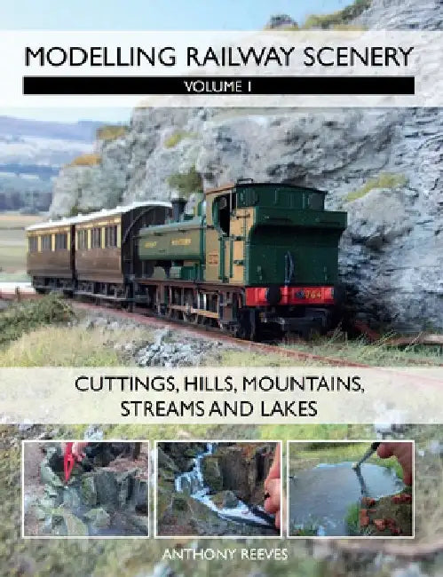Modelling Railway Scenery, Volume 1: Cuttings, Hills, Mountains, Streams and Lakes by Anthony Reeves