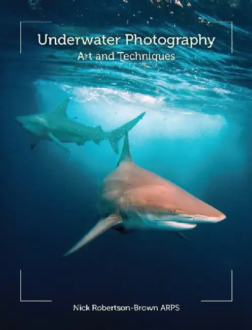 Underwater Photography: Art and Techniques by Nick Robertson-Brown Arps