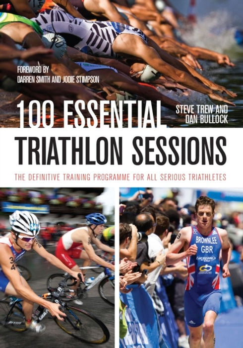 100 Essential Triathlon Sessions by Trew, Steve; Bullock, Dan
