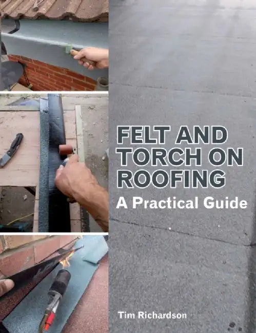 Felt and Torch on Roofing: A Practical Guide by Tim Richardson