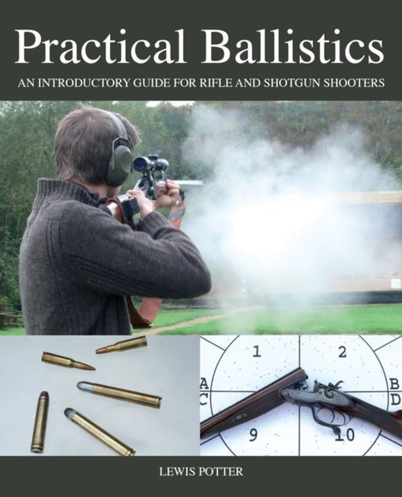 Practical Ballistics: An Introductory Guide for Rifle and Shotgun Shooters
