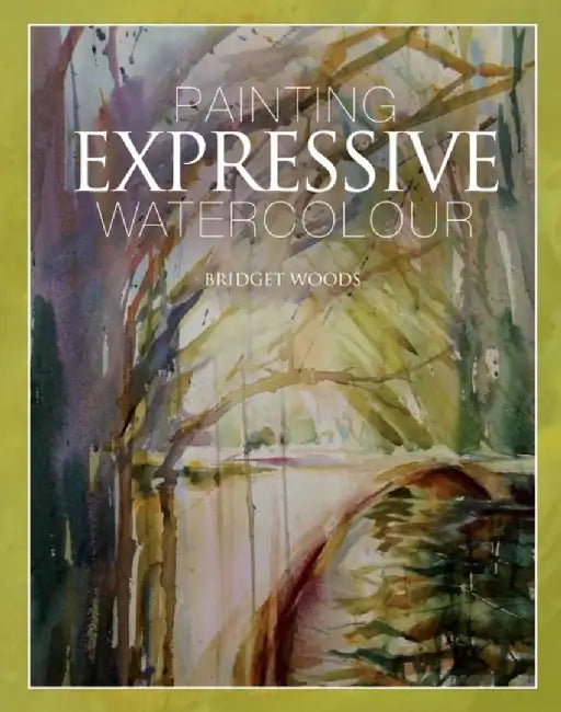 Painting Expressive Watercolour by Bridget Woods