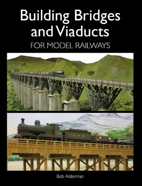 Building Bridges and Viaducts for Model Railways by Bob Alderman