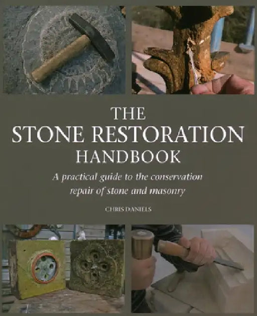 The Stone Restoration Handbook: A Practical Guide to the Conservation Repair of Stone and Masonry by Chris Daniels