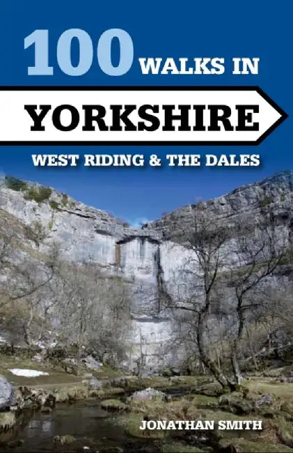 100 Walks in Yorkshire: West Riding and the Dales by Jonathan J. Smith