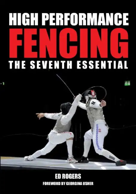 High Performance Fencing: The Seventh Essential by Ed Rogers