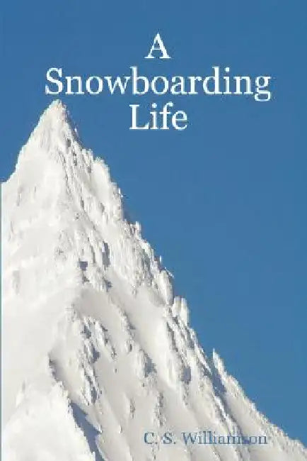 A Snowboarding Life by C. S. Williamson