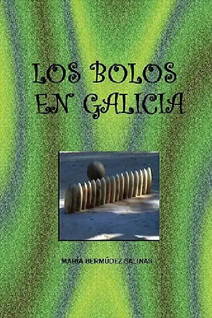 Los Bolos En Galicia by Mara Bermdez Salinas, Maraa Berma Dez Salinas