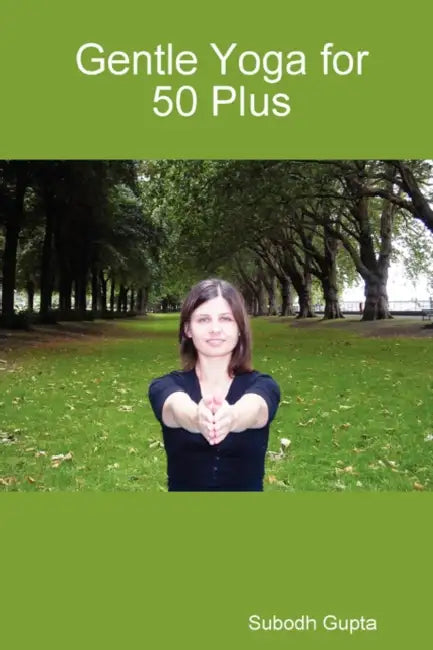 Gentle Yoga for 50 Plus by Subodh Gupta