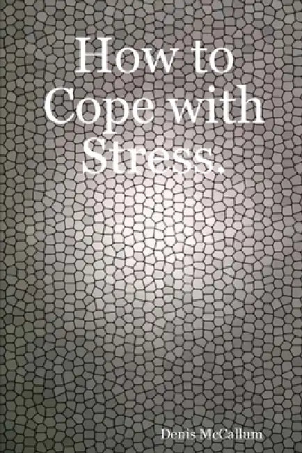 How to Cope with Stress. by Denis McCallum