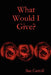 What Would I Give? by Sue Carroll