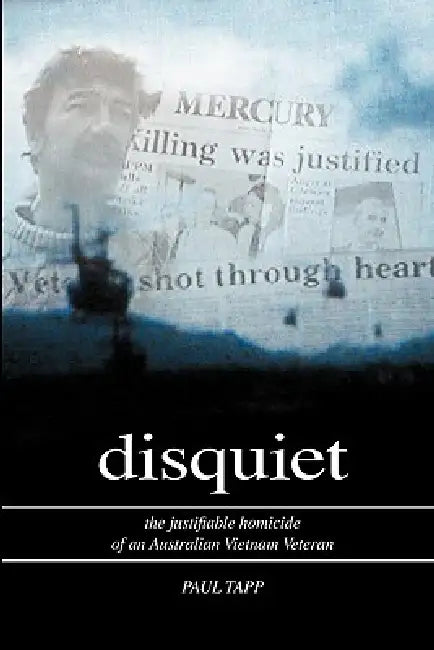 Disquiet - the Justifiable Homicide of an Australian Vietnam Veteran by Paul Tapp