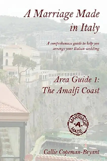 A Marriage Made in Italy - Area Guide 1: The Amalfi Coast by Callie Copeman-Bryant