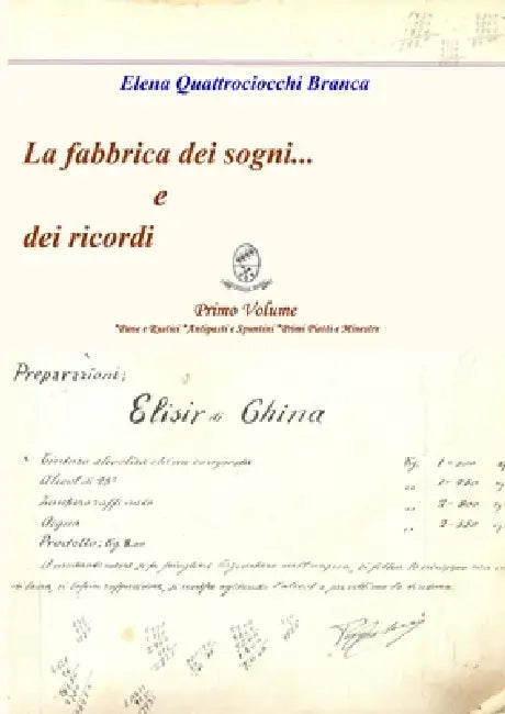 La fabbrica dei sogni ... e dei ricordi - 1) Primo Volume *Pane e Rustici *Antipasti e Spuntini *Primi Piatti e Minestre by Elena Quattrociocchi Branca